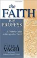  The Faith We Profess: A Catholic Guide to the Apostles' Creed 