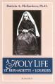 A Holy Life: The Writings of Saint Bernadette of Lourdes 