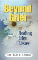  Beyond Grief: Healing Life's Losses 
