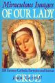  Miraculous Images of Our Lady: 100 Famous Catholic Portraits and Statues 
