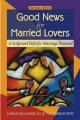  Good News for Married Lovers: A Scriptural Path for Marriage Renewal-Revised Edition 