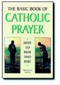  The Basic Book of Catholic Prayer: How to Pray and Why 