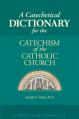  A Catechetical Dictionary for the Catechism of the Catholic Church 