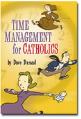  Time Management for Catholics: Learn how to make more time for yourself, for your family . . . and for God! 