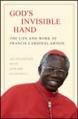  God's Invisible Hand: The Life and Work of Francis Cardinal Arinze 