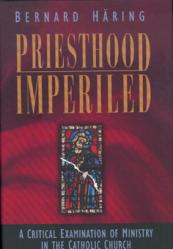  Priesthood Imperiled: A Critical Examination of Ministry in the Catholic Church 
