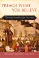  Preach What You Believe: Timeless Homilies for Deacons-Cycle B 