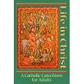  Life in Christ: A Catholic Cathechism for Adults 