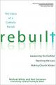  Rebuilt: Awakening the Faithful, Reaching the Lost, and Making Church Matter 