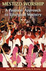  Mestizo Worship: A Pastoral Approach to Liturgical Ministry 