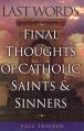  Last Words: Final Thoughts of Catholic Saints and Sinners 