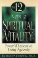 12 Keys to Spiritual Vitality: Keys to Living a Vital Life: Powerful Lessons on Living Agelessly 