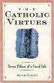  The Catholic Virtues: Seven Pillars of a Good Life 