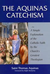  The Aquinas Catechism: A Simple Explanation... 