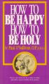  How to be Happy, How to be Holy 