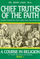  Chief Truths of the Faith: A Course in Religion: Book I 