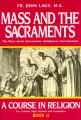  Mass and the Sacraments: A Course in Religion Book II 