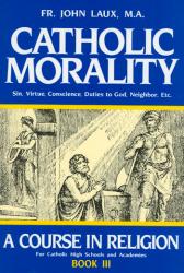  Catholic Morality: A Course in Religion: Book III 
