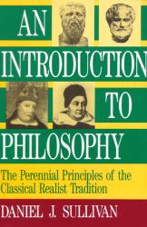  An Introduction to Philosophy: The Perennial Principles of the Classical Realist Tradition 