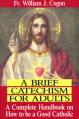 A Brief Catechism for Adults: A Complete Handbook on How to be a Good Catholic 