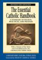  The Essential Catholic Handbook: A Summary of Beliefs, Practices... 
