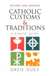  Catholic Customs & Traditions: A Popular Guide: Revised and Updated 