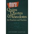  More Quips Quotes & Anecdotes for Preachers and Teachers 