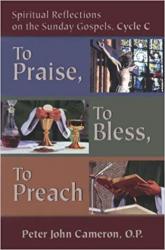  To Praise, to Bless, to Preach: Spiritual Reflections on the Sunday Gospels, Cycle C 