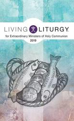  Living Liturgy for Extraordinary Ministers of Holy Communion: Year C 