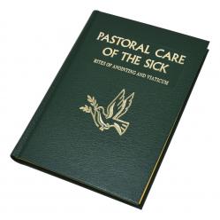  PASTORAL CARE OF THE SICK (Large): Rites of Anointing and Viaticum 
