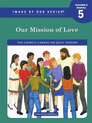  Image of God - Grade 5 Teacher\'s Manual, 2nd Ed Updated: Our Mission of Love 