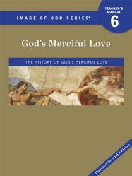  Image of God - Grade 6 Teacher\'s Manual, 2nd Ed Updated: God\'s Merciful Love 