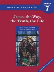  Image of God - Grade 7 Teacher\'s Manual, 2nd Ed Updated: Jesus the Way, the Truth, the Life 