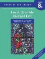  Image of God - Grade 8 Student Book A, 2nd Ed Updated: Lord, Give Me Eternal Life 