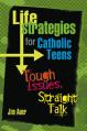  Life Strategies for Catholic Teens: Tough Issues, Straight Talk 