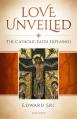  Love Unveiled: The Symbolon Book: The Catholic Faith Explained 
