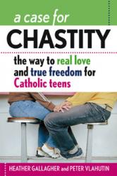  A Case for Chastity: The Way to Real Love and True Freedom for Catholic Teens 