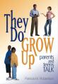  They Do Grow Up: Parents and Teens Talk 