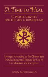  A Time to Heal: 50 Prayer Services of the Use with the Sick 