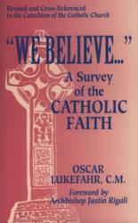  \"We Believe...\": A Survey of the Catholic Faith 