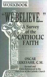  \"We Believe...\": A Survey of the Catholic Faith (Workbook) 