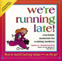  We\'re Running Late: Teachable Moments for Working Moms 