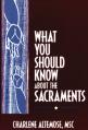  What You Should Know About the Sacraments (2 pc) 
