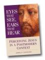  Eyes That See, Ears That Hear: Perceiving Jesus in a Postmodern Context 