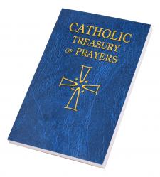  CATHOLIC TREASURY OF PRAYERS: A COLLECTION OF PRAYERS FOR ALL TIMES AND SEASONS 