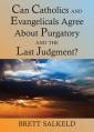  Can Catholics and Evangelicals Agree about Purgatory and The Last Judgment? 