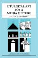  Liturgical Art for a Media Culture: This book is part of the series American Essays in Liturgy 