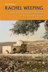  Rachel Weeping: Jews, Christians, and Muslims at the Fortress Tomb 