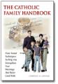  The Catholic Family Handbook: Time-Tested Techniques... 
