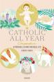  The Catholic All Year Compendium: Liturgical Living for Real Life 
